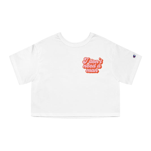 I Don't Need a Man Crop-top