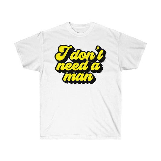 I Don't Need a Man Tee (White)