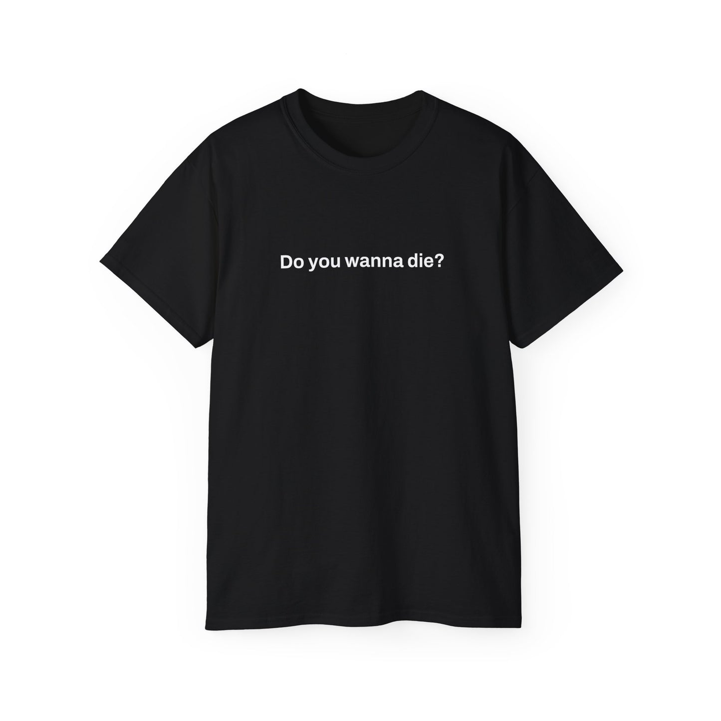 Do you wanna die? Tee (Black)