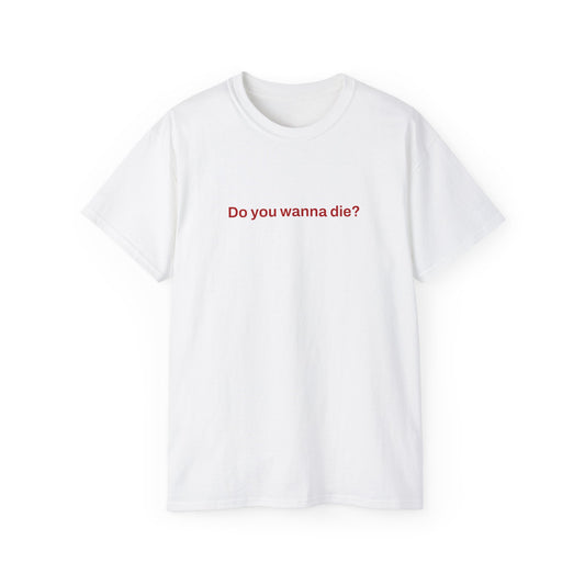 Do you wanna die? Tee (white)