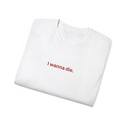 I Wanna Die. Tee (White)