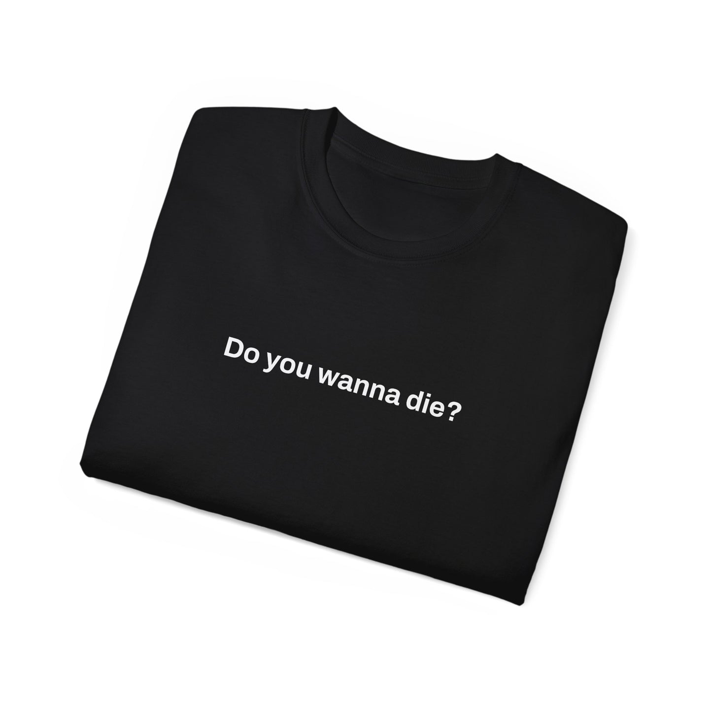 Do you wanna die? Tee (Black)
