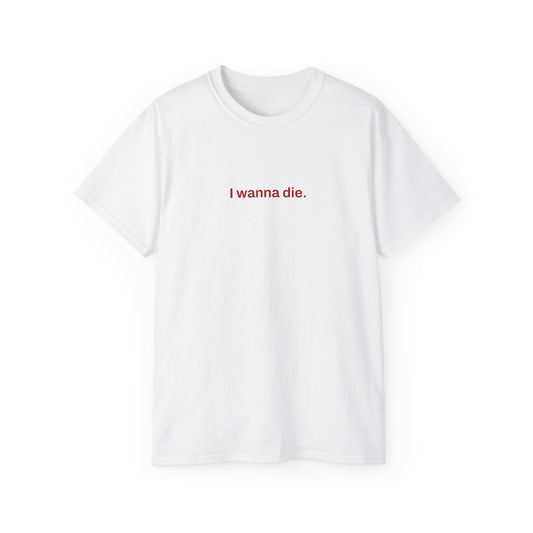 I Wanna Die. Tee (White)