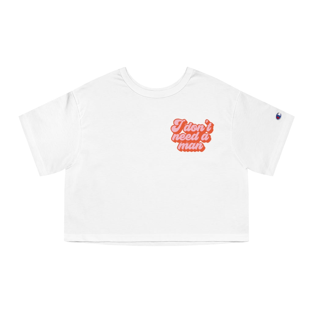 I Don't Need a Man Crop-top